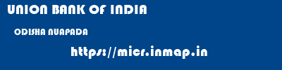 UNION BANK OF INDIA  ODISHA NUAPADA    micr code